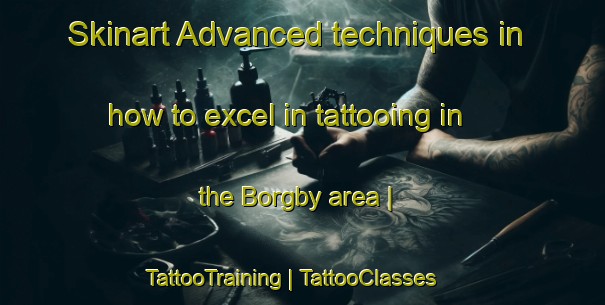 Skinart Advanced techniques in how to excel in tattooing in the Borgby area | TattooTraining | TattooClasses | SkinartTraining-Sweden